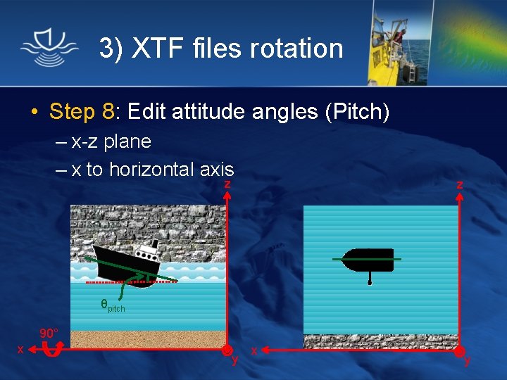 3) XTF files rotation • Step 8: Edit attitude angles (Pitch) – x-z plane