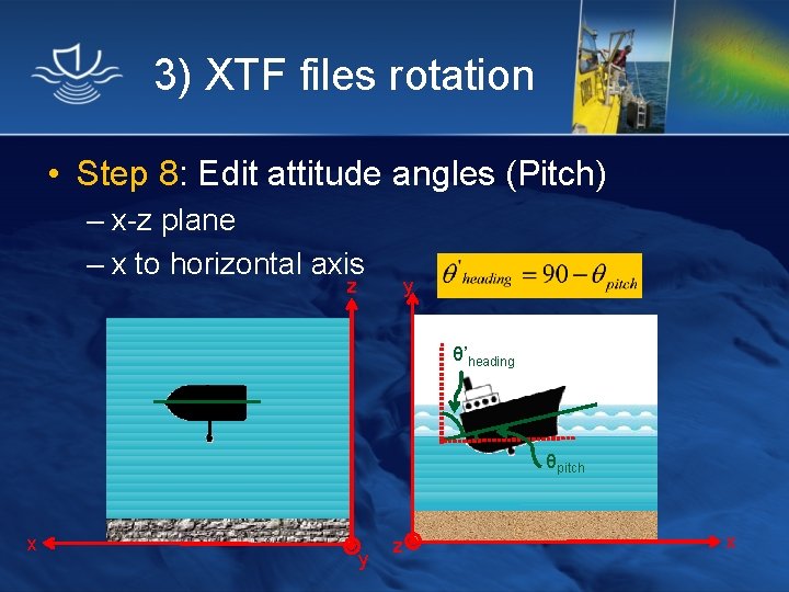 3) XTF files rotation • Step 8: Edit attitude angles (Pitch) – x-z plane