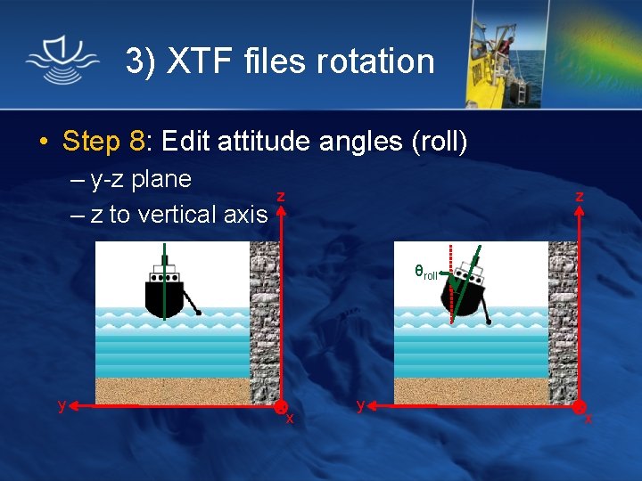 3) XTF files rotation • Step 8: Edit attitude angles (roll) – y-z plane