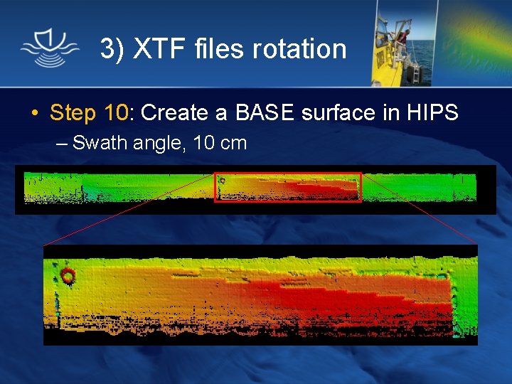 3) XTF files rotation • Step 10: Create a BASE surface in HIPS –