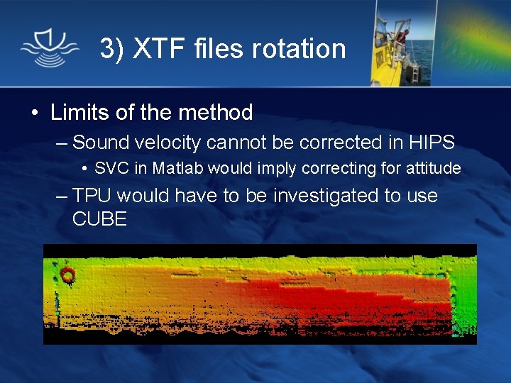 3) XTF files rotation • Limits of the method – Sound velocity cannot be