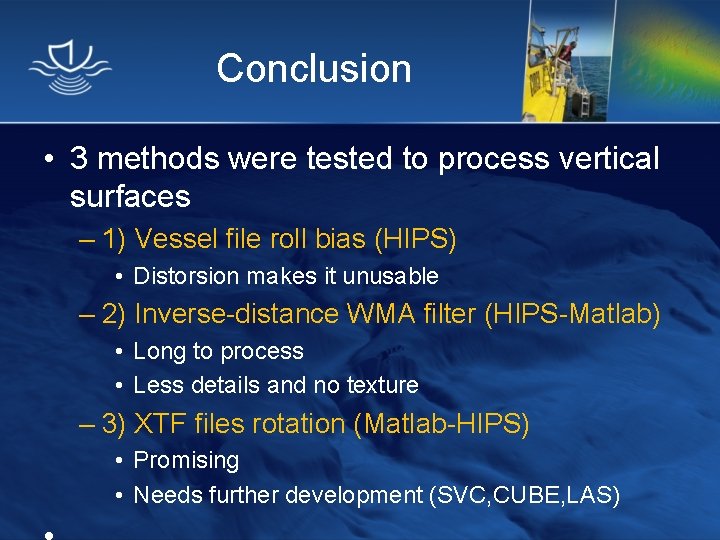 Conclusion • 3 methods were tested to process vertical surfaces – 1) Vessel file