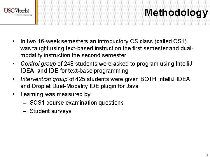 Methodology • In two 16 -week semesters an introductory CS class (called CS 1)