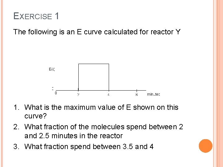 EXERCISE 1 The following is an E curve calculated for reactor Y 1. What