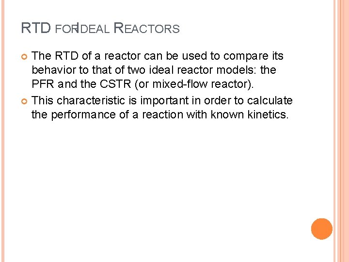 RTD FORIDEAL REACTORS The RTD of a reactor can be used to compare its