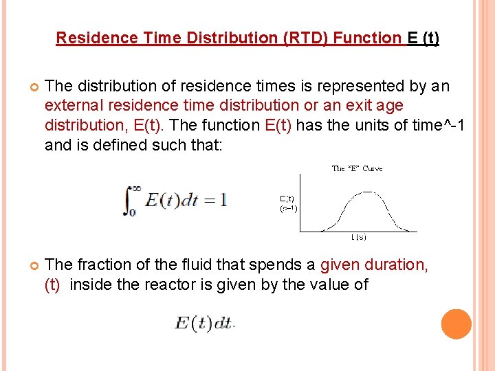 Residence Time Distribution (RTD) Function E (t) The distribution of residence times is represented