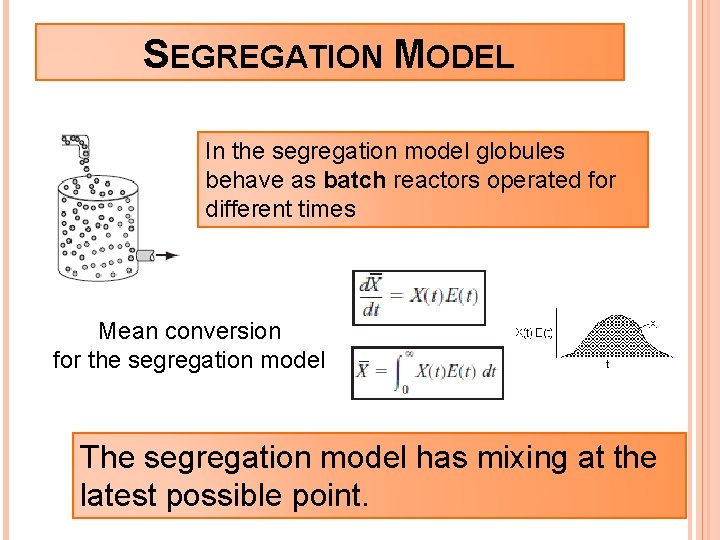 SEGREGATION MODEL In the segregation model globules behave as batch reactors operated for different