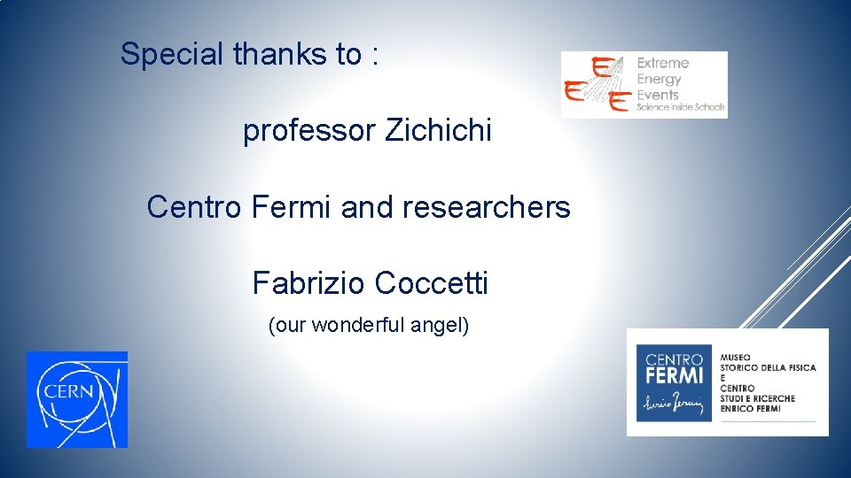 Special thanks to : professor Zichichi Centro Fermi and researchers Fabrizio Coccetti (our wonderful