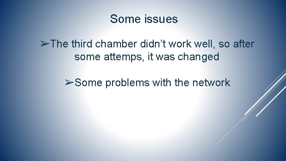 Some issues ➢The third chamber didn’t work well, so after some attemps, it was