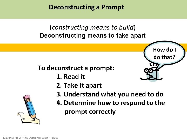 Deconstructing a Prompt (constructing means to build) Deconstructing means to take apart How do