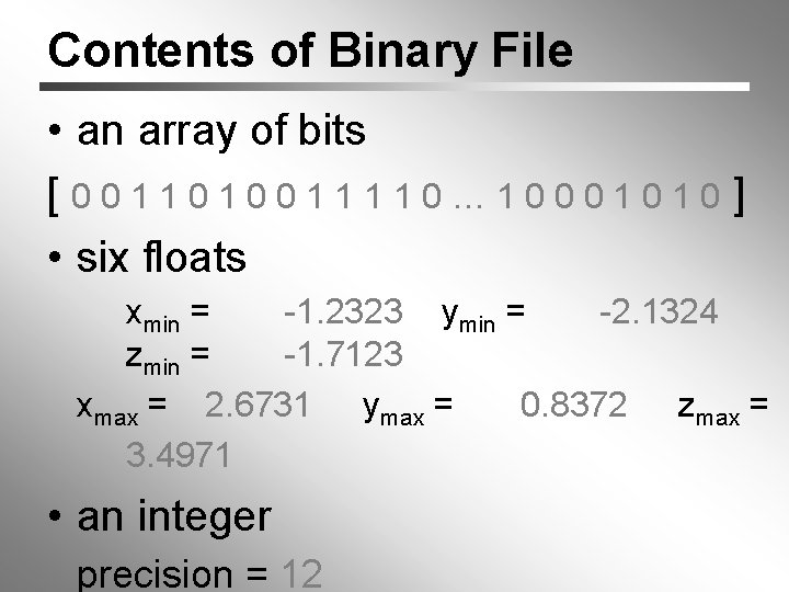 Contents of Binary File • an array of bits [0011010011110… 10001010 ] • six