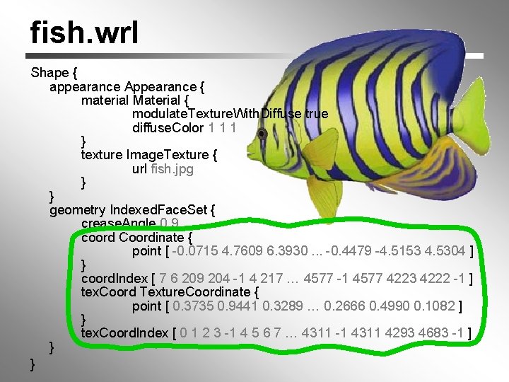 fish. wrl Shape { appearance Appearance { material Material { modulate. Texture. With. Diffuse