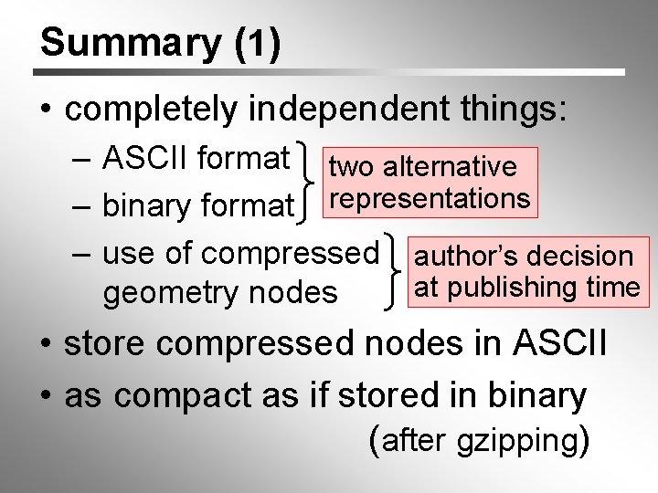 Summary (1) • completely independent things: – ASCII format two alternative – binary format