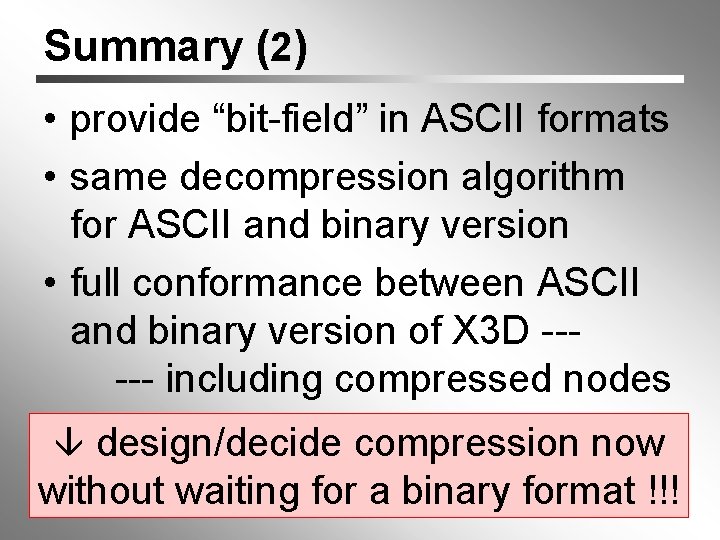 Summary (2) • provide “bit-field” in ASCII formats • same decompression algorithm for ASCII