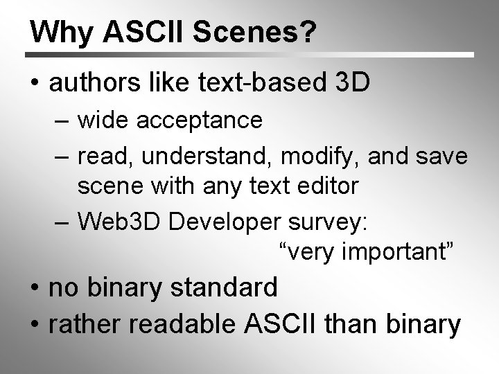 Why ASCII Scenes? • authors like text-based 3 D – wide acceptance – read,