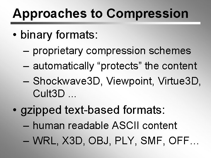 Approaches to Compression • binary formats: – proprietary compression schemes – automatically “protects” the