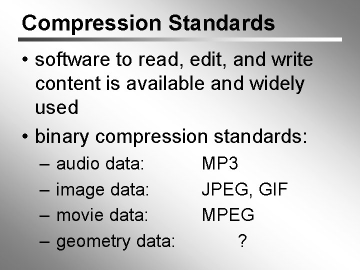 Compression Standards • software to read, edit, and write content is available and widely