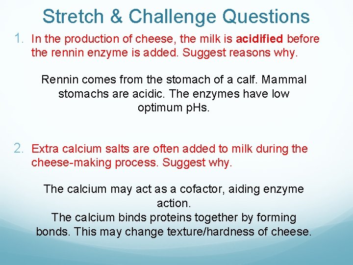 Stretch & Challenge Questions 1. In the production of cheese, the milk is acidified