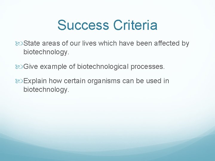 Success Criteria State areas of our lives which have been affected by biotechnology. Give