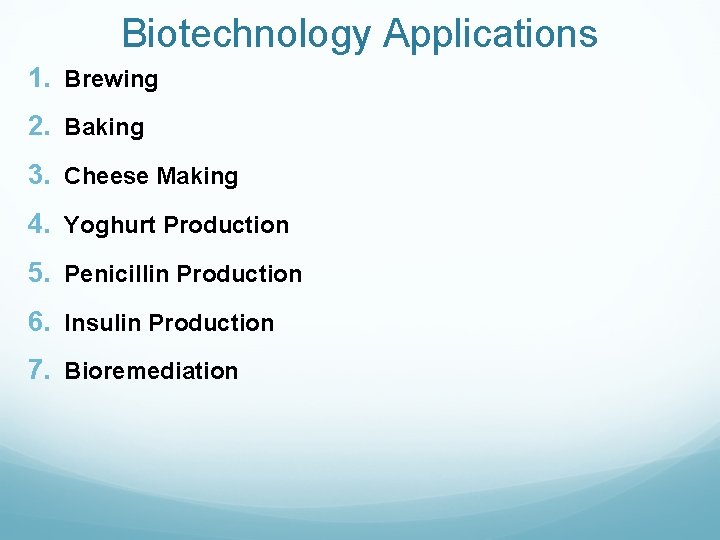 Biotechnology Applications 1. Brewing 2. Baking 3. Cheese Making 4. Yoghurt Production 5. Penicillin