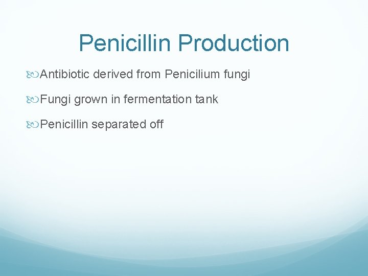 Penicillin Production Antibiotic derived from Penicilium fungi Fungi grown in fermentation tank Penicillin separated
