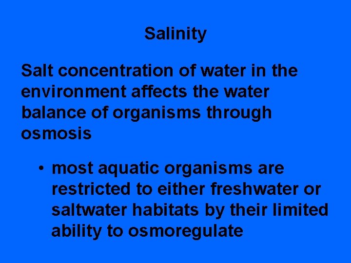 Salinity Salt concentration of water in the environment affects the water balance of organisms
