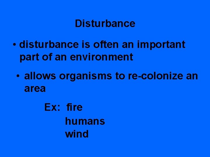 Disturbance • disturbance is often an important part of an environment • allows organisms