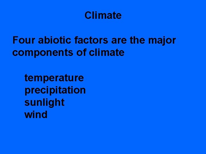 Climate Four abiotic factors are the major components of climate temperature precipitation sunlight wind