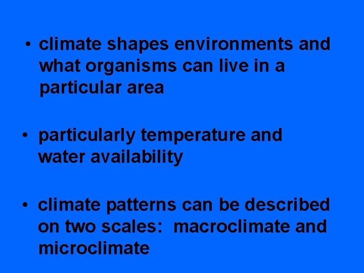  • climate shapes environments and what organisms can live in a particular area