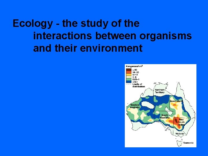 Ecology - the study of the interactions between organisms and their environment 