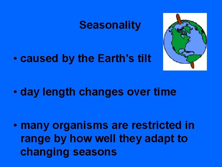 Seasonality • caused by the Earth's tilt • day length changes over time •