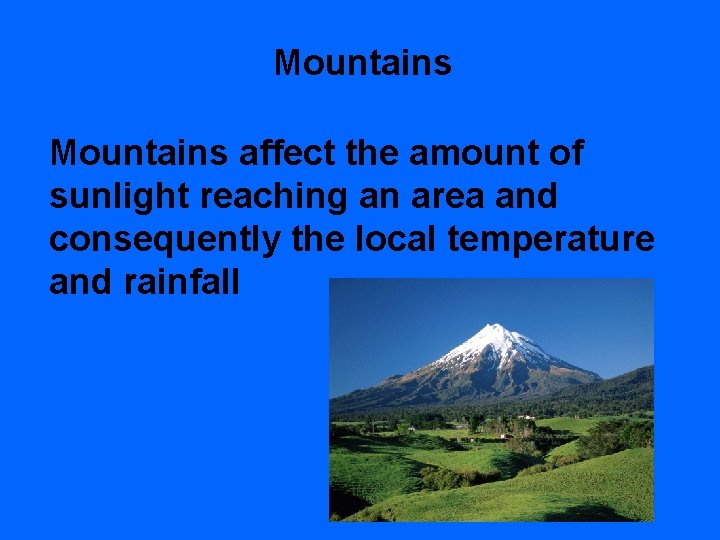 Mountains affect the amount of sunlight reaching an area and consequently the local temperature