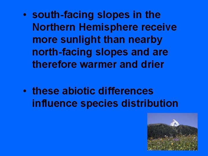  • south-facing slopes in the Northern Hemisphere receive more sunlight than nearby north-facing