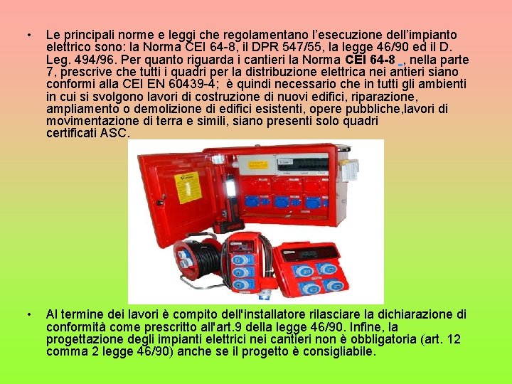  • Le principali norme e leggi che regolamentano l’esecuzione dell’impianto elettrico sono: la