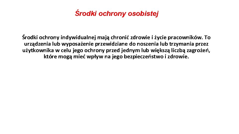 Środki ochrony osobistej Środki ochrony indywidualnej mają chronić zdrowie i życie pracowników. To urządzenia