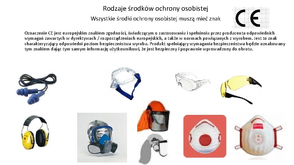 Rodzaje środków ochrony osobistej Wszystkie środki ochrony osobistej muszą mieć znak Oznaczenie CE jest