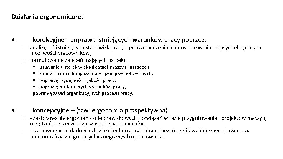 Działania ergonomiczne: • korekcyjne - poprawa istniejących warunków pracy poprzez: o analizę już istniejących