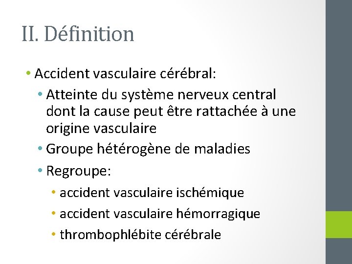 II. Définition • Accident vasculaire cérébral: • Atteinte du système nerveux central dont la