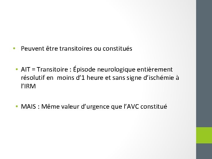  • Peuvent être transitoires ou constitués • AIT = Transitoire : Épisode neurologique