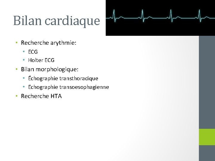 Bilan cardiaque • Recherche arythmie: • ECG • Holter ECG • Bilan morphologique: •