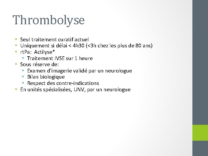 Thrombolyse • Seul traitement curatif actuel • Uniquement si délai < 4 h 30