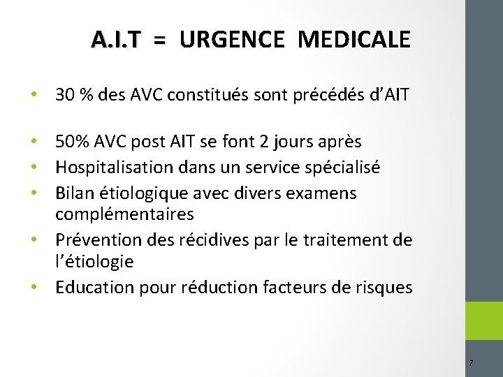 A. I. T = URGENCE MEDICALE • 30 % des AVC constitués sont précédés
