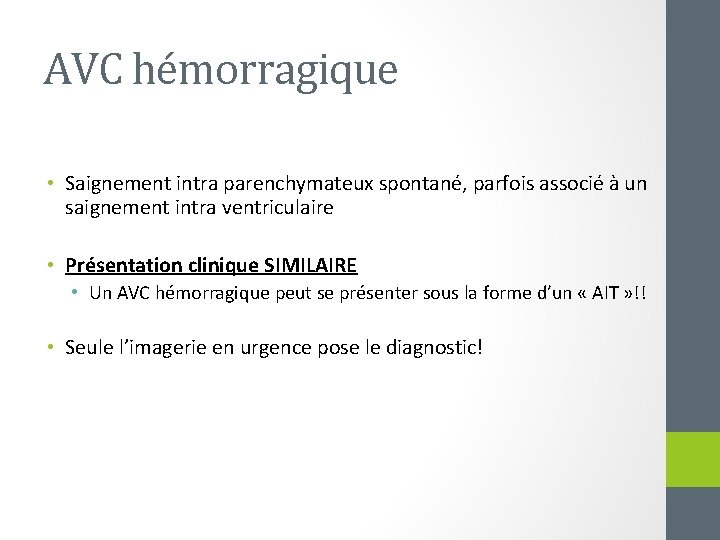 AVC hémorragique • Saignement intra parenchymateux spontané, parfois associé à un saignement intra ventriculaire