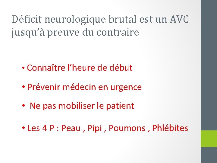 Conclusion Déficit neurologique brutal est un AVC jusqu’à preuve du contraire • Connaître l’heure