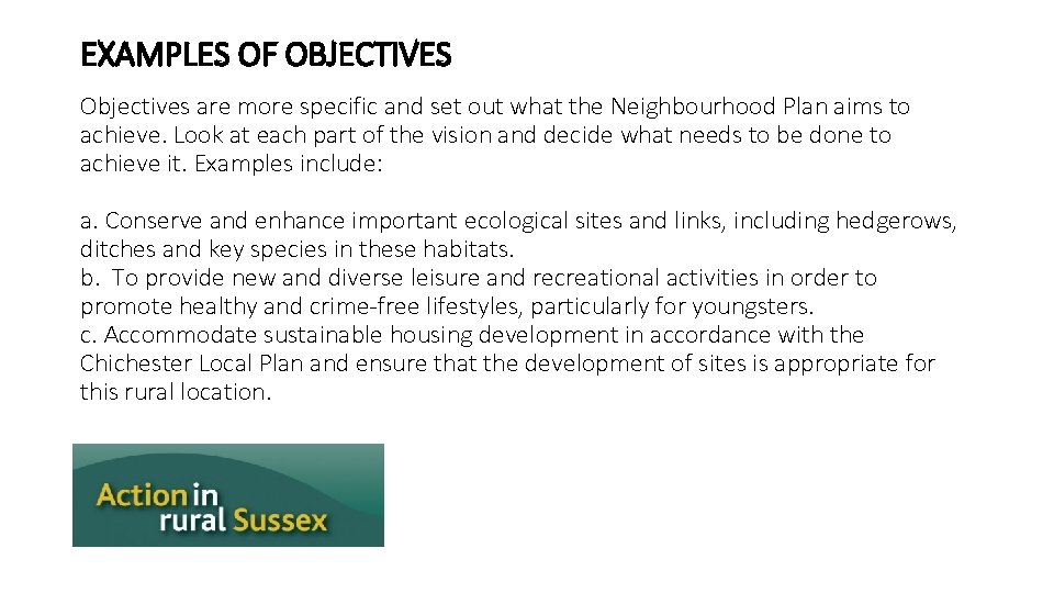 EXAMPLES OF OBJECTIVES Objectives are more specific and set out what the Neighbourhood Plan