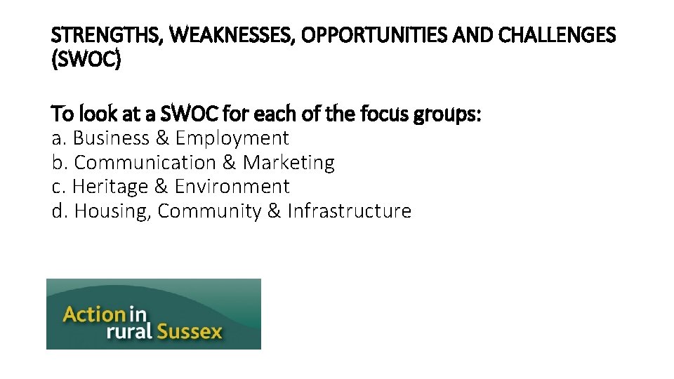 STRENGTHS, WEAKNESSES, OPPORTUNITIES AND CHALLENGES (SWOC) To look at a SWOC for each of
