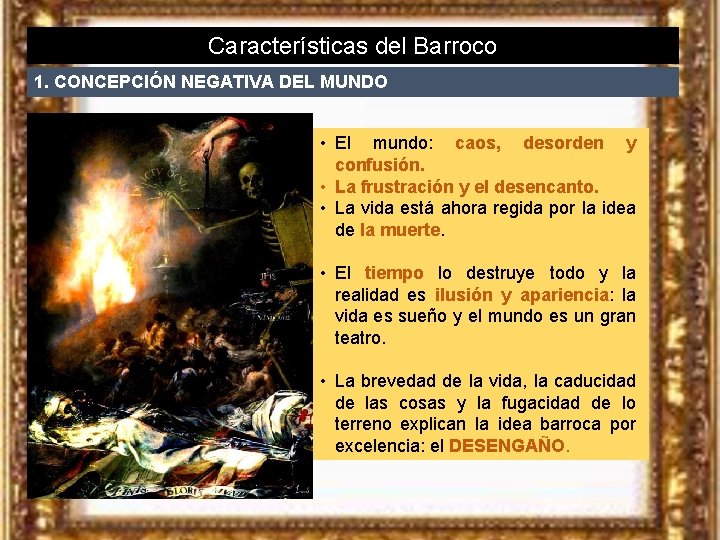 Características del Barroco 1. CONCEPCIÓN NEGATIVA DEL MUNDO • El mundo: caos, desorden y