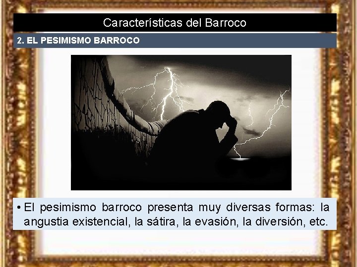 Características del Barroco 2. EL PESIMISMO BARROCO • El pesimismo barroco presenta muy diversas