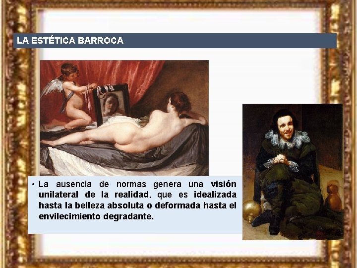LA ESTÉTICA BARROCA • La ausencia de normas genera una visión unilateral de la