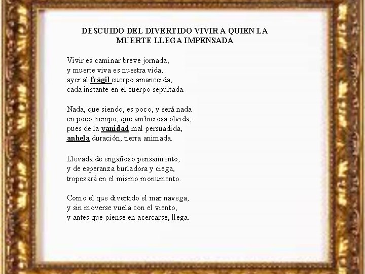 DESCUIDO DEL DIVERTIDO VIVIR A QUIEN LA MUERTE LLEGA IMPENSADA Vivir es caminar breve